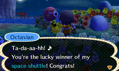 Octavian: Ta-da-aa-hh! You're the lucky winner of my space shuttle! Congrats!