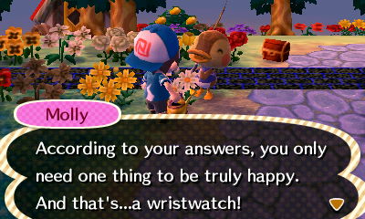 Molly: According to your answers, you only need one thing to be truly happy. And that's...a wristwatch!