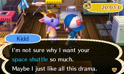 Kidd: I'm not sure why I want your space shuttle so much. Maybe I just like all this drama.