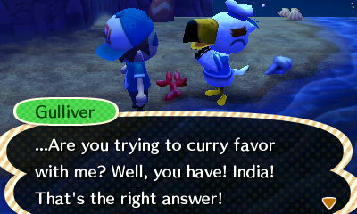 Gulliver: ...Are you trying to curry favor with me? Well, you have! India! That's the right answer!
