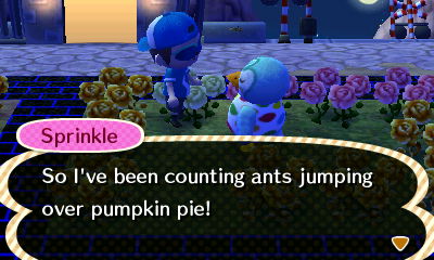Sprinkle: So I've been counting ants jumping over pumpkin pie!