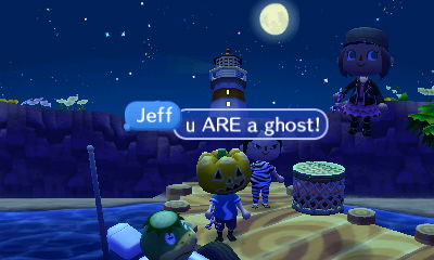 Jeff: u ARE a ghost!