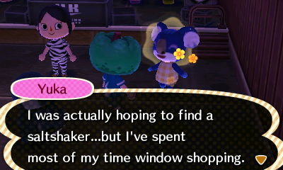 Yuka: I was actually hoping to find a saltshaker...but I've spent most of my time window shopping.