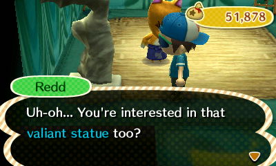 Redd: Uh-oh... You're interested in that valiant statue too?