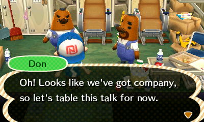 Don: Oh! Looks like we've got company, so let's table this talk for now.