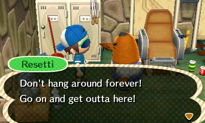 Resetti: Don't hang around forever! Go on and get outta here!
