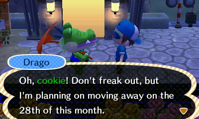 Drago: Don't freak out, but I'm planning on moving away on the 28th of this month.