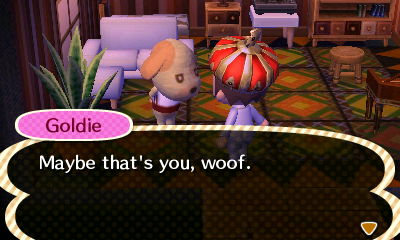 Goldie: Maybe that's you, woof.