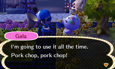 Gala: I'm going to use it all the time. Pork chop, pork chop!
