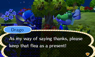 Drago: As my way of saying thanks, please keep that flea as a present!