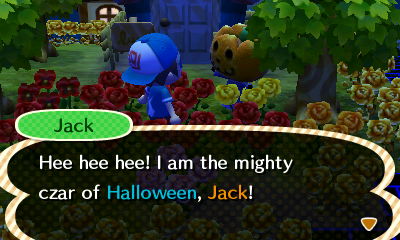 Jack: Hee hee hee! I am the mighty czar of Halloween, Jack!