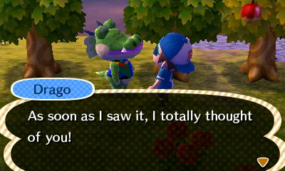 Drago: As soon as I saw it, I totally thought of you!