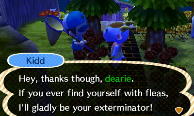 Kidd: Hey, thanks though, dearie. If you ever find yourself with fleas, I'll gladly be your exterminator!