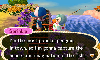 Sprinkle: I'm the most popular penguin in town, so I'm gonna capture the hearts and imaginations of the fish!