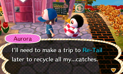 Aurora: I'll need to make a trip to Re-Tail later to recycle all my...catches.