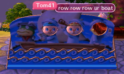 Tom41: Row row row ur boat.