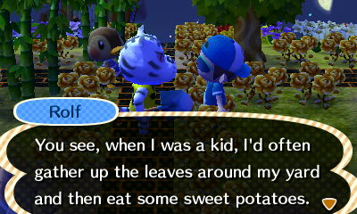 Rolf: You see, when I was a kid, I'd often gather up the leaves around my yard and then eat some sweet potatoes.