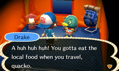 Drake: A huh huh! You gotta eat the local food when you travel, quacko.