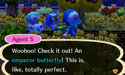 Agent S: Woohoo! Check it out! An emperor butterfly! This is, like, totally perfect.