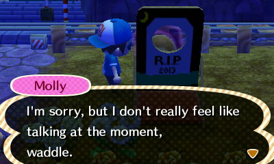 Molly: I'm sorry, but I don't really feel like talking at the moment, waddle.