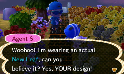 Agent S: Woohoo! I'm wearing an actual New Leaf, can you believe it? Yes, YOUR design!