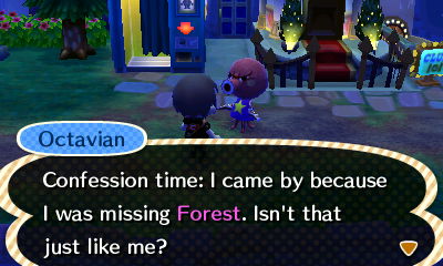 Octavian: Confession time: I came by because I was missing Forest. Isn't that just like me?