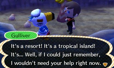 Gulliver: It's a resort! It's a tropical island! It's a... Well, if I could just remember, I wouldn't need your help right now.