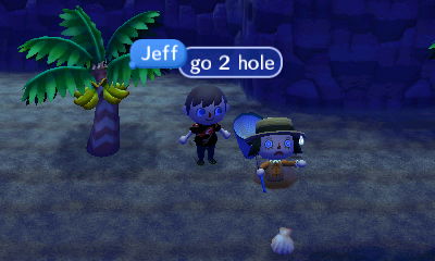 Jeff: Go to (the) hole.