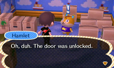 Hamlet: Oh, duh. The door was unlocked.