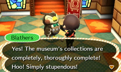 Blathers: Yes! The museum's collections are completely, thoroughly complete! Hoo! Simply stupendous!