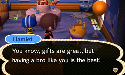 Hamlet: You know, gifts are great, but having a bro like you is the best!