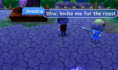 Jessica: BTW, invite me for the roast!