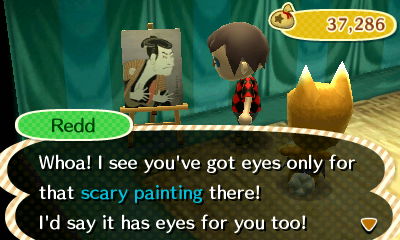 Redd: Whoa! I see you've got eyes for that scary painting there! I'd say it has eyes for you too!