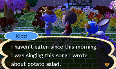 Kidd: I haven't eaten since this morning. I was singing this song I wrote about potato salad.