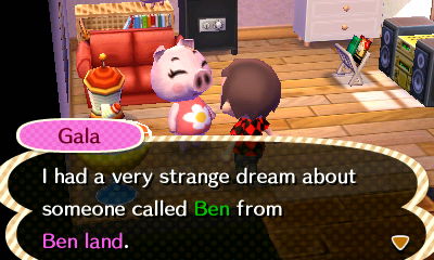 Gala: I had a very strange dream about someone called Ben from Ben Land.
