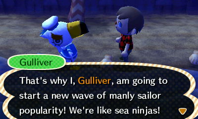 Gulliver: That's why I, Gulliver, am going to start a new wave of manly sailor popularity! We're like sea ninjas!