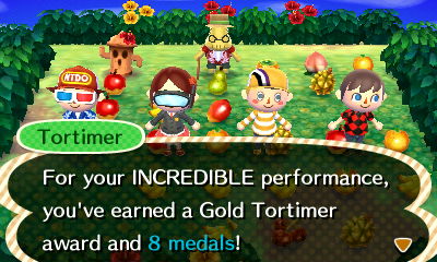 Tortimer: For your INCREDIBLE performance, you've earned a Gold Tortimer award and 8 medals!