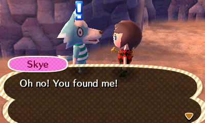 Skye: Oh no! You found me!