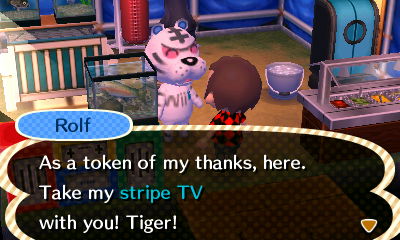 Rolf: As a token of my thanks, here. Take my stripe TV with you! Tiger!