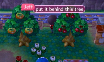 Jeff: Put it behind this tree.