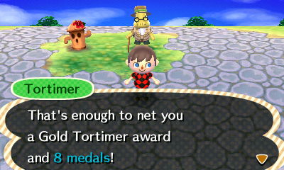 Tortimer: That's enough to net you a Gold Tortimer award and 8 medals!