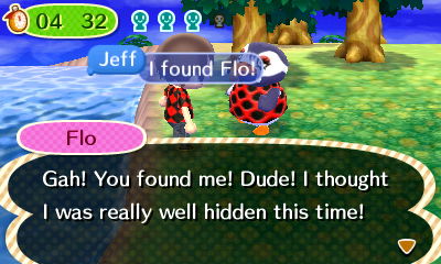 Flo: Gah! You found me! Dude! I thought I was really well hidden this time!