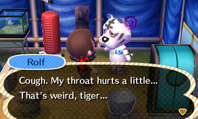Rolf: Cough. My throat hurts a little... That's weird, tiger...