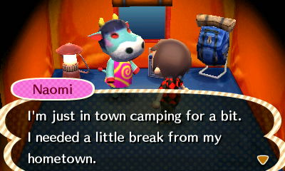Naomi: I'm just in town camping for a bit. I needed a little break from my hometown.
