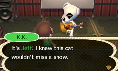 K.K.: It's Jeff! I knew this cat wouldn't miss a show.