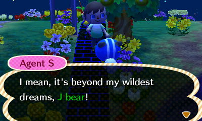 Agent S: I mean, it's beyond my wildest dreams, J bear!