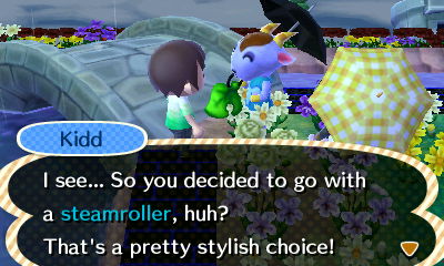 Kidd: I see... So you decided to go with a steamroller, huh? That's a pretty stylish choice!
