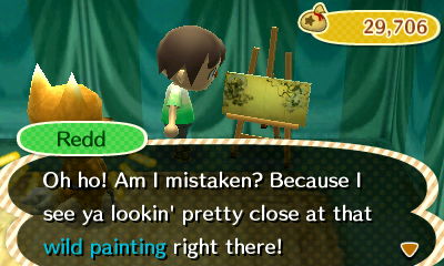 Redd: Oh ho! Am I mistaken? Because I see ya lookin' pretty close at that wild painting right there!