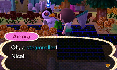 Aurora: Oh, a steamroller! Nice!