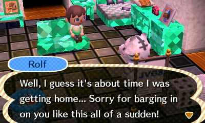 Rolf: Well, I guess it's about time I was getting home... Sorry for barging in on you like this all of a sudden!